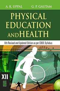 CBSE Class 12: Physical Education and Health : XII (6th Revised and Updated Edition as per CBSE Syllabus) [Paperback] A.K.Uppal and G.P. Gautam