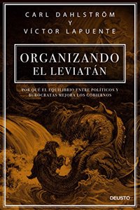 Organizando el Leviatan: Por que el equilibrio entre politicos y burocratas mejora los gobiernos