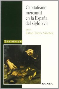 Capitalismo mercantil en la Espana del siglo XVIII (Coleccion historica) (Spanish Edition)