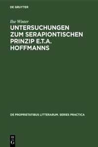 Untersuchungen Zum Serapiontischen Prinzip E.T.A. Hoffmanns