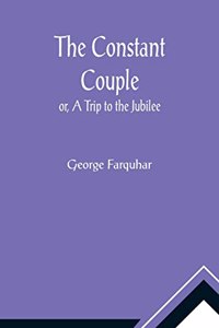 Constant Couple; or, A Trip to the Jubilee