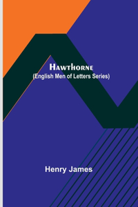 Hawthorne (English Men of Letters Series)