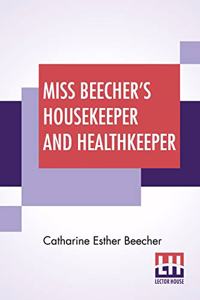 Miss Beecher's Housekeeper And Healthkeeper