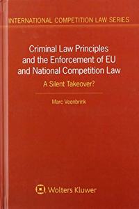 Criminal Law Principles and the Enforcement of Eu and National Competition Law