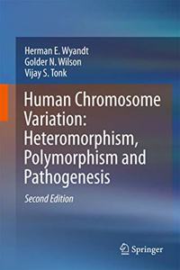 Human Chromosome Variation: Heteromorphism, Polymorphism and Pathogenesis