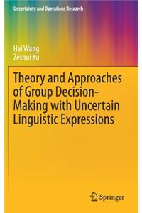 Theory and Approaches of Group Decision Making with Uncertain Linguistic Expressions