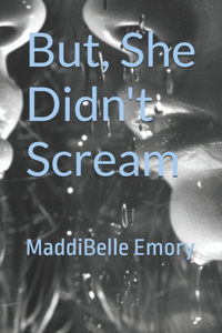 But, She Didn't Scream