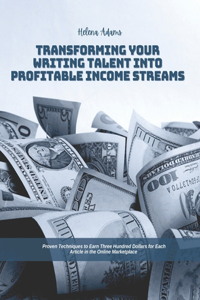 Transforming Your Writing Talent into Profitable Income Streams