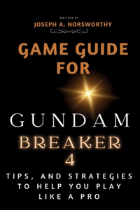 Game Guide for Gundam Breaker 4