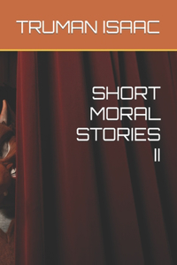 Short Moral Stories II