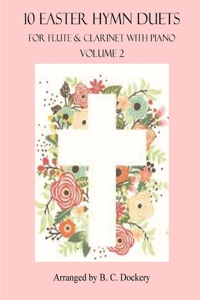 10 Easter Hymn Duets for Flute and Clarinet with Piano Accompaniment