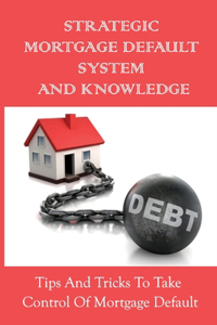 Strategic Mortgage Default System And Knowledge