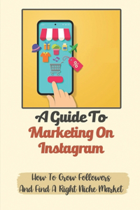 A Guide To Marketing On Instagram