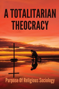 A Totalitarian Theocracy