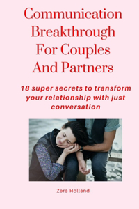 Communication Breakthrough For Couples And Partners