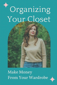 Organizing Your Closet: Make Money From Your Wardrobe: Organizing Your Closet For Dummies