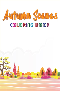 Autumn Scenes Coloring Book: Hello Autumn Adult Coloring Book Featuring Charming Autumn Scenes and Beautiful Fall Inspired Relaxing Designs