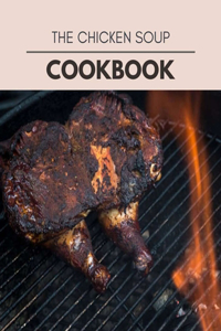 The Chicken Soup Cookbook