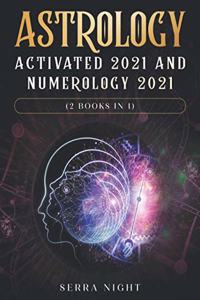 Astrology Activated 2021 AND Numerology 2021 (2 Books IN 1)