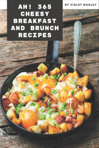 Ah! 365 Cheesy Breakfast and Brunch Recipes