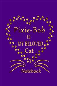 Pixie-Bob Is My Beloved Cat Notebook