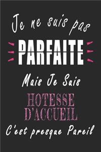Je ne Suis pas Parfaite Mais je suis Hôtesse d'accueil c'est presque Pareil Carnet de notes
