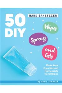 50 DIY Hand Sanitizer Wipes, Sprays and Gels