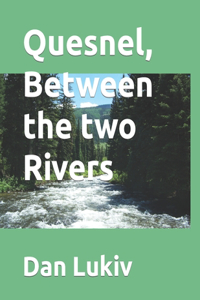Quesnel, Between the two Rivers