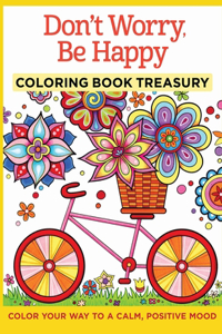 Don't Worry, Be Happy Coloring Book Treasury Color Your Way To A Calm, Positive Mood