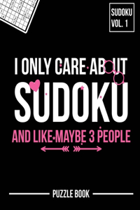 I Only Care About Sudoku And Like Maybe 3 People Puzzle Book Volume 1