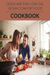Quick And Easy Low-cal Vegan Comfort Food Cookbook
