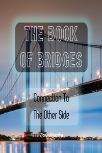 Book of Bridges - Structures - Designs - Connection To The Other Side