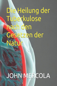 Die Heilung der Tuberkulose nach den Gesetzen der Natur