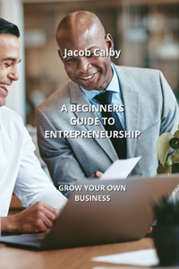 Beginners Guide to Entrepreneurship