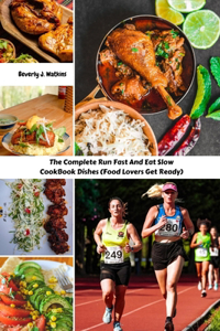 Complete Run Fast And Eat Slow CookBook Dishes (Food Lovers Get Ready)