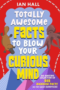 Totally Awesome Facts to Blow Your Curious Mind