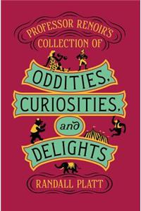 Professor Renoir's Collection of Oddities, Curiosities, and Delights