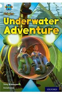 Project X Origins: White Book Band, Oxford Level 10: Inventors and Inventions: Underwater Adventure