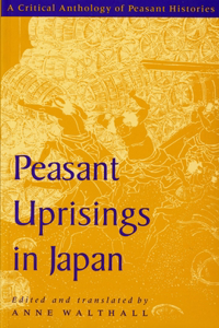 Peasant Uprisings in Japan: A Critical Anthology of Peasant Histories