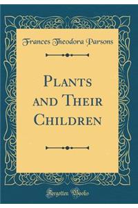 Plants and Their Children (Classic Reprint)