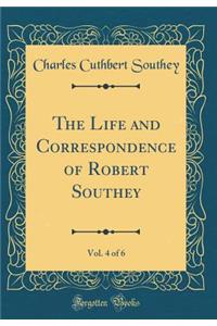The Life and Correspondence of Robert Southey, Vol. 4 of 6 (Classic Reprint)