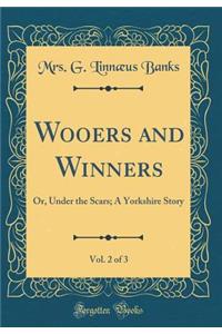 Wooers and Winners, Vol. 2 of 3: Or, Under the Scars; A Yorkshire Story (Classic Reprint)