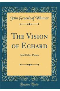 The Vision of Echard: And Other Poems (Classic Reprint)
