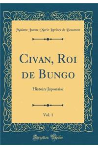 Civan, Roi de Bungo, Vol. 1: Histoire Japonaise (Classic Reprint): Histoire Japonaise (Classic Reprint)