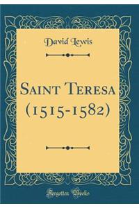 Saint Teresa (1515-1582) (Classic Reprint)