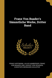 Franz Von Baader's Sämmtliche Werke, Dritter Band