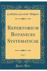 Repertorium Botanices Systematicae, Vol. 1 (Classic Reprint)