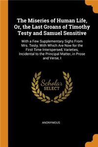 The Miseries of Human Life, Or, the Last Groans of Timothy Testy and Samuel Sensitive