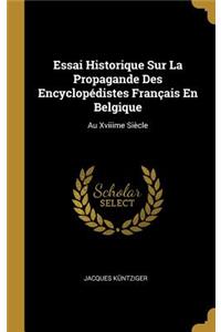 Essai Historique Sur La Propagande Des Encyclopédistes Français En Belgique