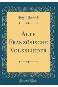 Alte FranzÃ¶sische Volkslieder (Classic Reprint)